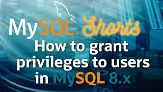 Episode-061 - How to Grant Privileges to Users in MySQL 8.x