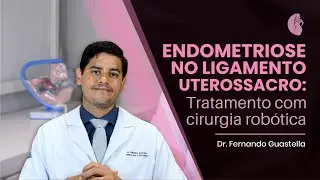 Endometriose no ligamento uterossacro: tratamento com cirurgia robótica