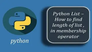 How to find length of list | Membership operator in Python