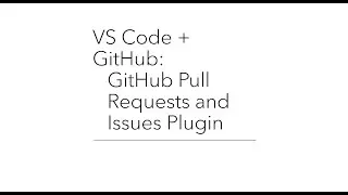 VS Code + GitHub: GitHub Pull Requests and Issues Plugin