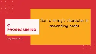 C Strings 11: Sort a strings character in ascending order [C Programming]