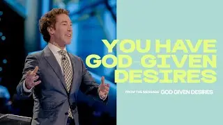 You Have God Given Desires | Joel Osteen