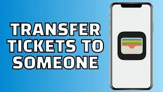 How to Transfer Tickets from Apple Wallet to Someone else