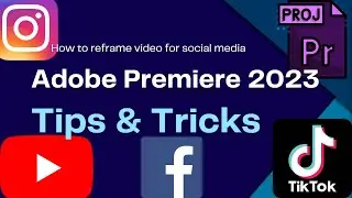 Premiere Pro 2023 tips and tricks reframing video for social media Instagram Tik Tok