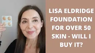 LISA ELDRIDGE FOUNDATION TEST AND REVIEW OVER 50 | WILL I BUY IT?