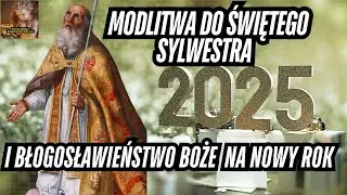 Modlitwa Do Świętego Sylwestra i Błogosławieństwo Boże na Nowy Rok 2025❗️🎇🙏