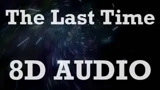 The Script - The Last Time (8D AUDIO)