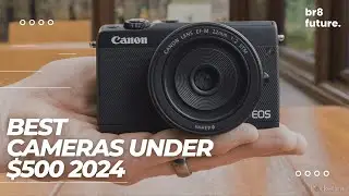 Best Cameras Under $500 2024 📸💸 Best Budget Cameras in 2024