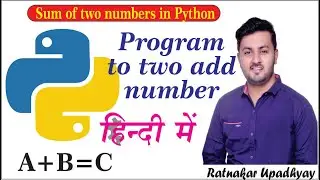 Python Program to Add Two Numbers | Sum ( addition ) of 2 num | Tutorial in Hindi RATNAKAR UPADHYAY