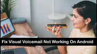 Fix Visual Voicemail Not Working On Android