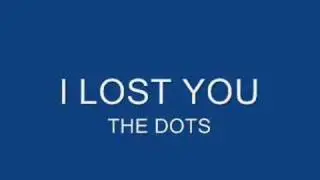 I L.OST YOU  THE DOTS