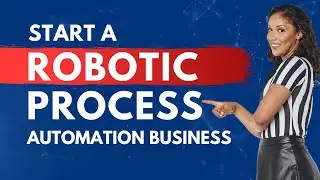 How to Start a Robotic Process Automation Business 2024 [ Detailed Guide ] 