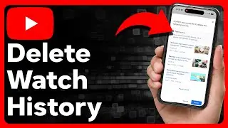 How To Delete Watch History On YouTube