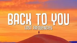 Lost Frequencies, Elley Duhé, X Ambassadors - Back To You (Lyrics)