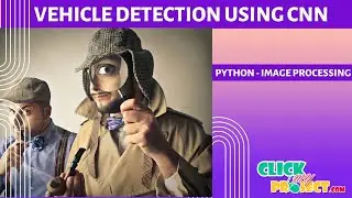 Python Image processing - Vehicle detection using Convolutional Neural Network -ClickMyProject