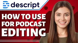 How to Use Descript for Podcast Editing (Podcast Editing)
