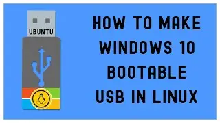 HOW TO MAKE WINDOWS 10 BOOTABLE USB IN LINUX