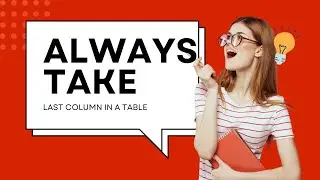 HOW TO ALWAYS SELECT THE LAST COLUMN