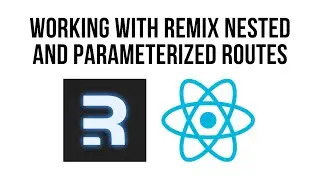 Intro To Remix - Working with Nested Routes and Parameterized Routes