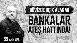 Dövizde açık alarmı: Bankalar ateş hattında! | Turhan Bozkurt