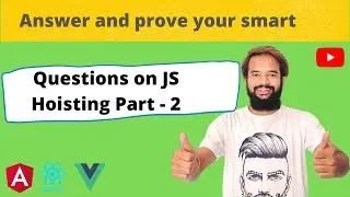 Five questions that cover entire hoisting in JavaScript Part - 2 (Hoisting Ep - 3)
