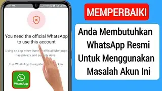 Cara Mengatasi Anda Membutuhkan Whatsapp Resmi Untuk Menggunakan Masalah Akun Ini (2023)