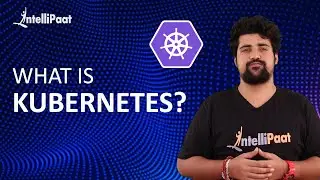 What is Kubernetes | Kubernetes Tutorial For Beginners | Kubernetes Training | Intellipaat