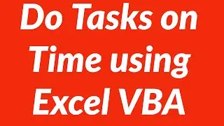 How to perform tasks in Excel at a specific time automatically using VBA