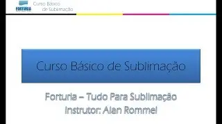 Curso Básico de Sublimação Forturia - Vídeo 01