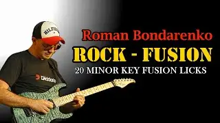 Roman Bondarenko | ROCK - FUSION: 20 Minor Key Fusion Licks