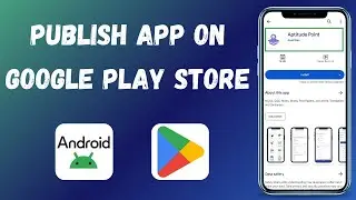 How to Publish App on Google Play Store - Complete Guide - 2024