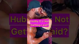 Hubby, are you not getting laid? 