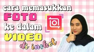 CARA MENAMBAHKAN FOTO DALAM VIDEO DI INSHOT | CARA MEMASUKKAN FOTO DALAM VIDEO DI INSHOT