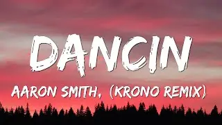 Aaron Smith - Dancin (KRONO Remix) - Lyrics