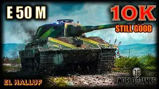 E 50 M - El Halluf, 10K Damage Beast - World of Tanks