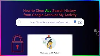 How-to Clear ALL Search History from Google Account