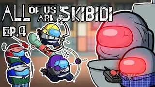 ALL OF US ARE SKIBIDI TOILET EP.4 l ALL OF US ARE DEAD Among Us Animation