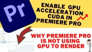 WHY Adobe PREMIERE PRO CC IS Not Using GPU To RENDER? How To Enable GPU ACCELERATION In Premiere Pro