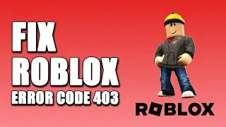 How To Fix Roblox Error Code 403 (EASY WAY!)