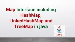 Map Interface including HashMap, LinkedHashMap and TreeMap in java 