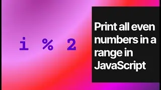 Print All Even Numbers in a Range in JavaScript