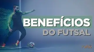 Os Benefícios do Futsal / Você precisa saber disso antes de jogar!