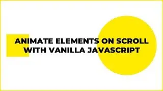 Animate Elements On Scroll With Vanilla Javascript