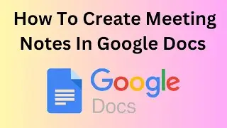 How To Create Meeting Notes In Google Docs or Google Drive?