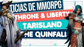 Noticias MMORPG 🔴 THRONE AND LIBERTY - TARISLAND - QUINFALL BETA... y más