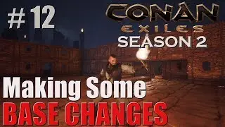 Making Some BASE CHANGES | Conan Exiles Solo | Season 2 | #12