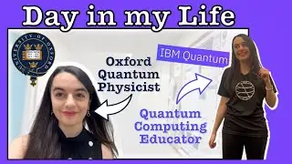 Day in the Life of an Oxford Quantum Physicist & Quantum Computing Educator