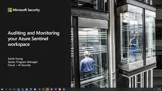 Azure Sentinel webinar: Auditing and monitoring your Azure Sentinel workspace