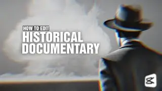 How to edit Historical Documentary in Capcut