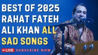 🔴Live Best of Rahat Fateh Ali Khan All Sad Songs 2025 | Rahat Fateh Ali All Sad Song 2025